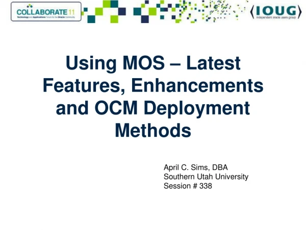 Using MOS – Latest Features, Enhancements and OCM Deployment Methods