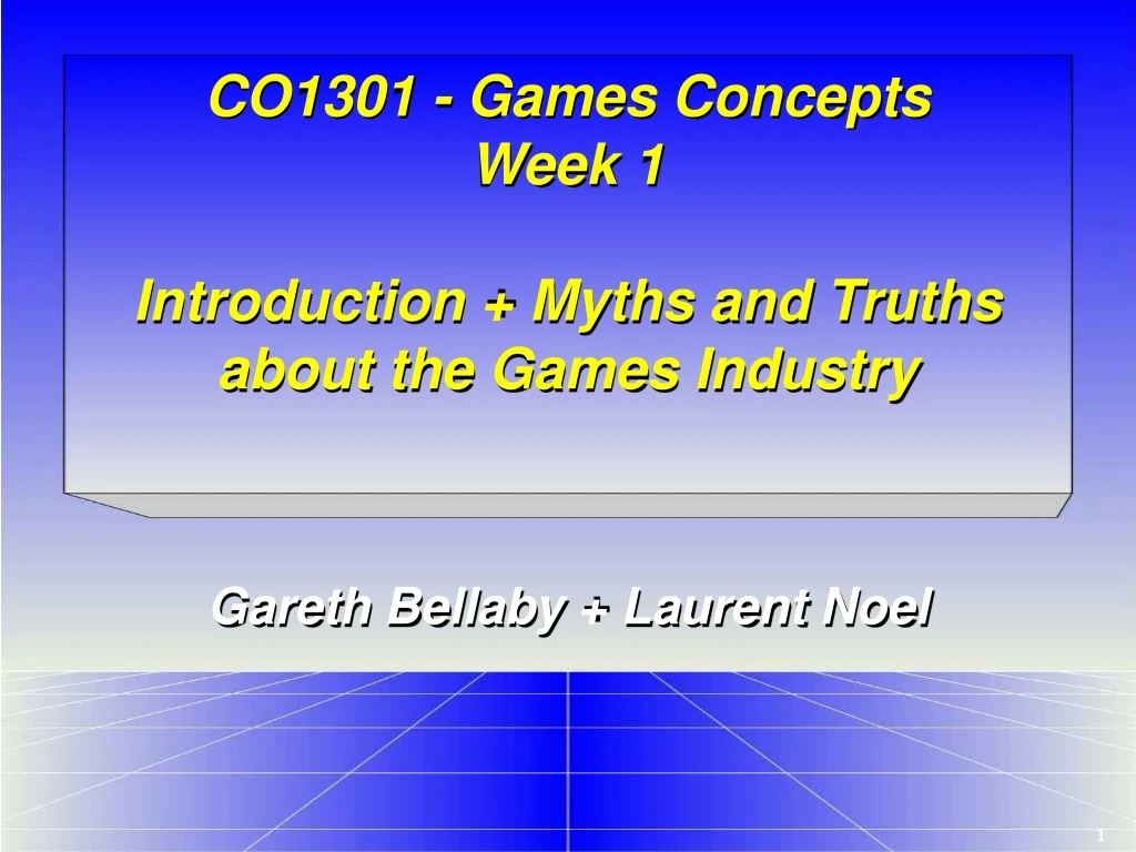 co1301 games concepts week 1 introduction myths and truths about the games industry