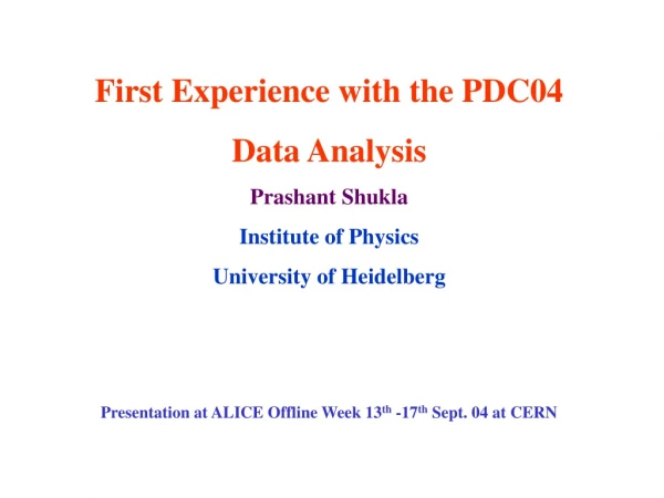 First Experience with the PDC04 Data Analysis Prashant Shukla Institute of Physics