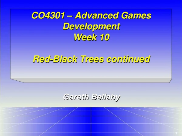 CO4301 – Advanced Games Development Week 10 Red-Black Trees continued