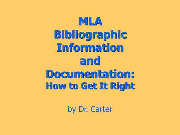 MLA Bibliographic Information and Documentation: How to Get It Right by Dr. Carter