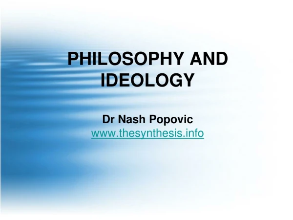 PHILOSOPHY AND IDEOLOGY Dr Nash Popovic thesynthesis