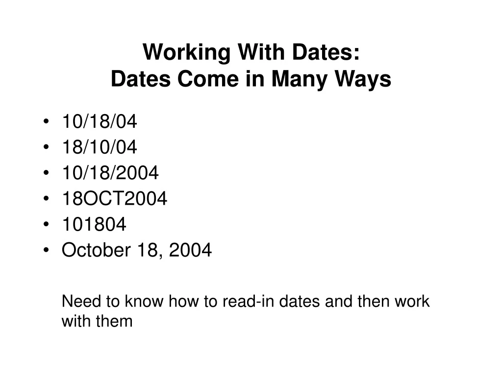 working with dates dates come in many ways