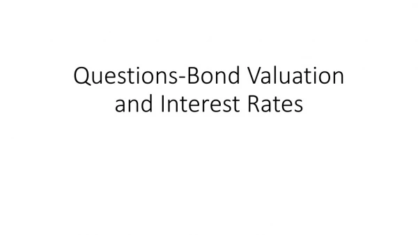 Questions-Bond Valuation and Interest Rates