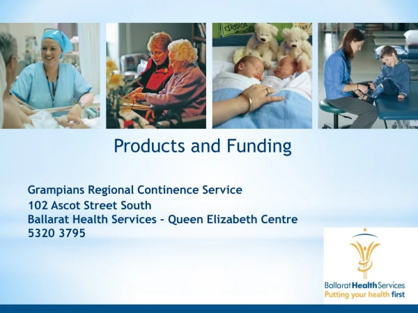 Products and Funding Grampians Regional Continence Service 102 Ascot Street South