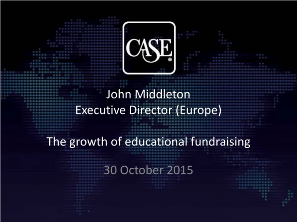 John Middleton Executive Director (Europe) T he growth of educational fundraising