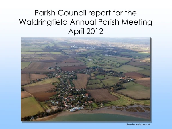 Parish Council report for the Waldringfield Annual Parish Meeting April 2012