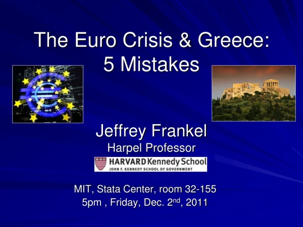 The Euro Crisis &amp; Greece: 5 Mistakes Jeffrey Frankel Harpel Professor