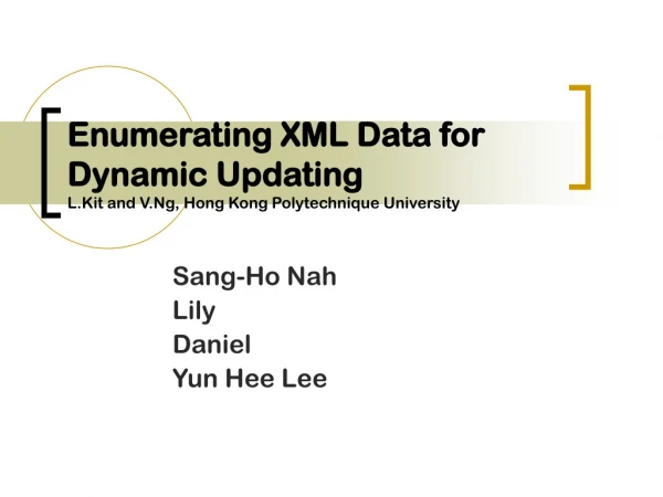 Enumerating XML Data for Dynamic Updating L.Kit and V.Ng, Hong Kong Polytechnique University