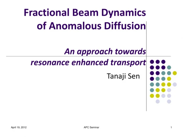 Fractional Beam Dynamics of Anomalous Diffusion An approach towards resonance enhanced transport