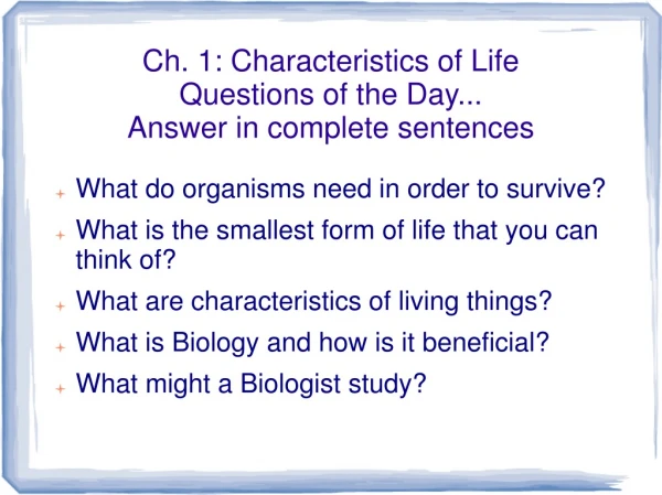 Ch. 1: Characteristics of Life Questions of the Day... Answer in complete sentences