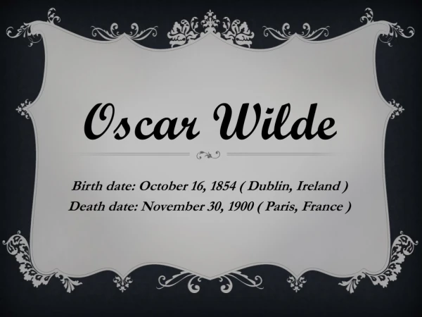 Birth date: October 16, 1854 ( Dublin, Ireland ) Death date: November 30, 1900 ( Paris, France )