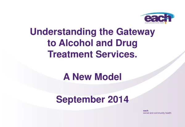 Understanding the Gateway to Alcohol and Drug Treatment Services. A New Model September 2014