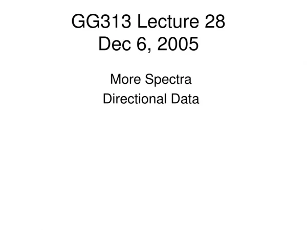 GG313 Lecture 28 Dec 6, 2005