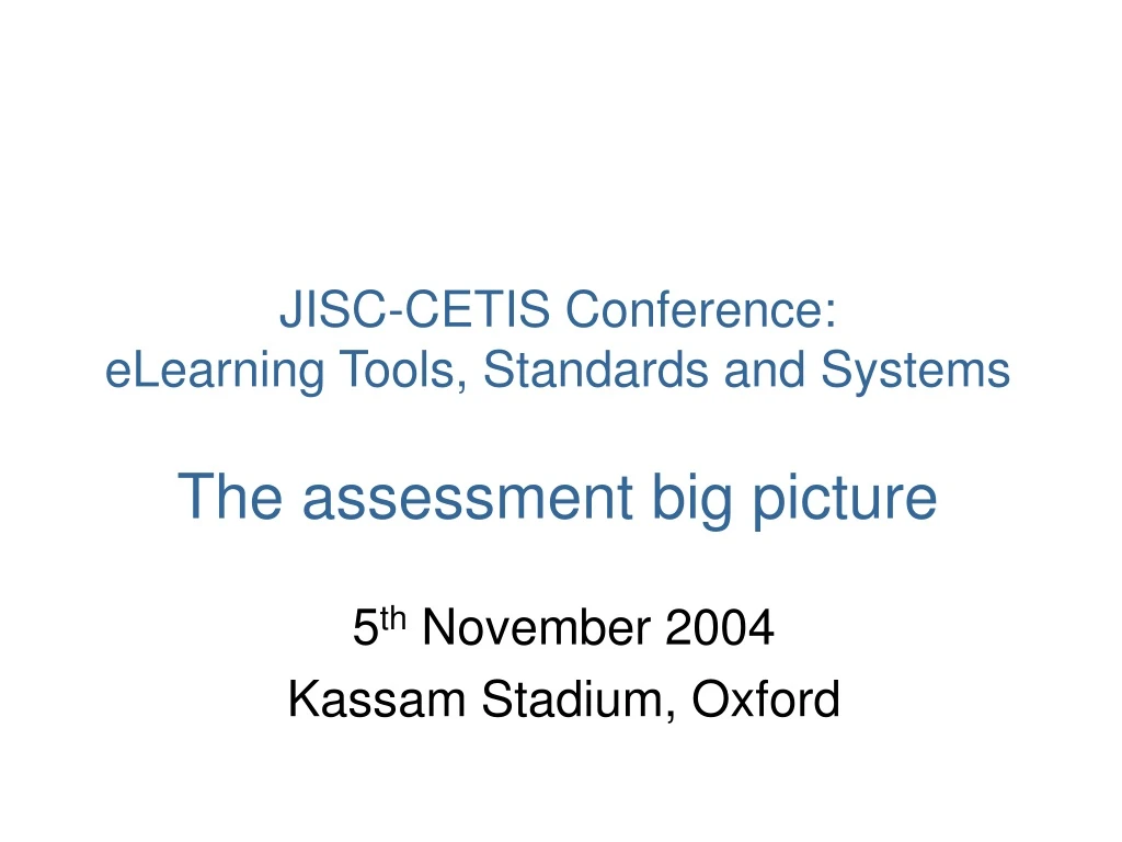 jisc cetis conference elearning tools standards and systems the assessment big picture