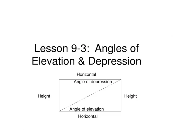 Lesson 9-3: Angles of Elevation &amp; Depression