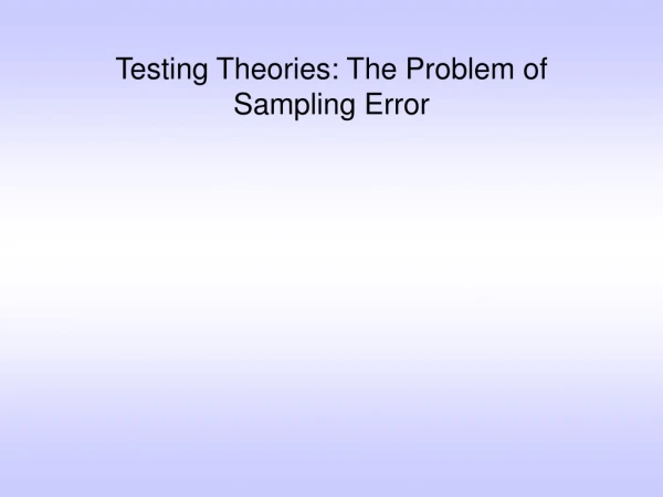Testing Theories: The Problem of Sampling Error