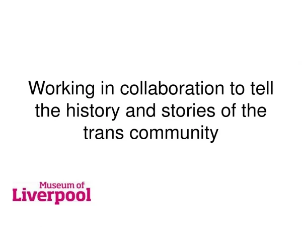 Working in collaboration to tell the history and stories of the trans community
