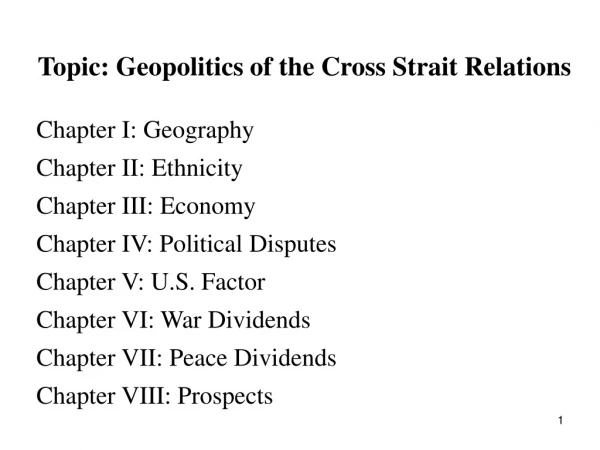 Topic: Geopolitics of the Cross Strait Relations Chapter I: Geography Chapter II: Ethnicity