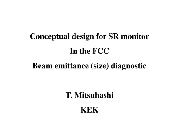 Conceptual design for SR monitor In the FCC Beam emittance (size) diagnostic T. Mitsuhashi KEK