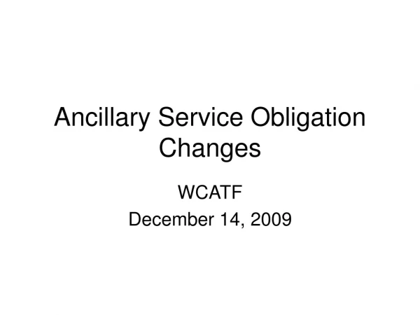 Ancillary Service Obligation Changes