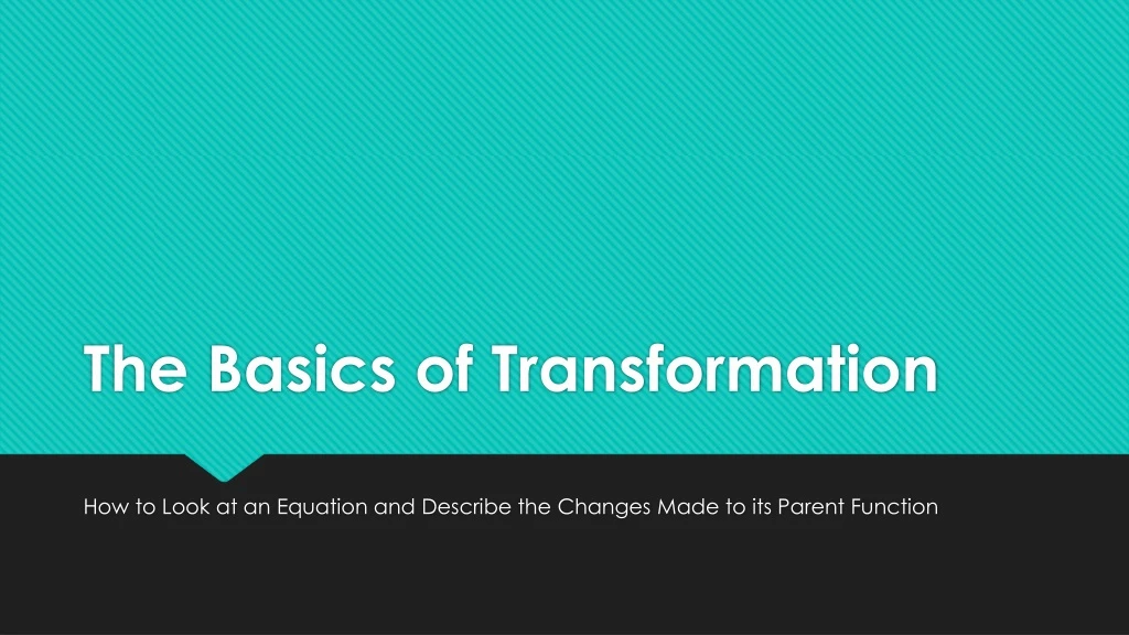 the basics of transformation