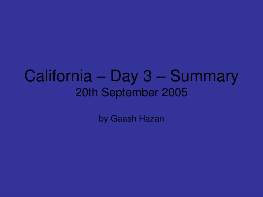 california day 3 summary 20th september 2005