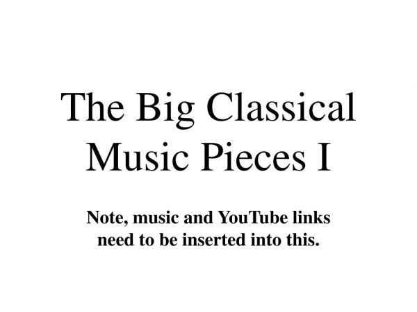 The Big Classical Music Pieces I