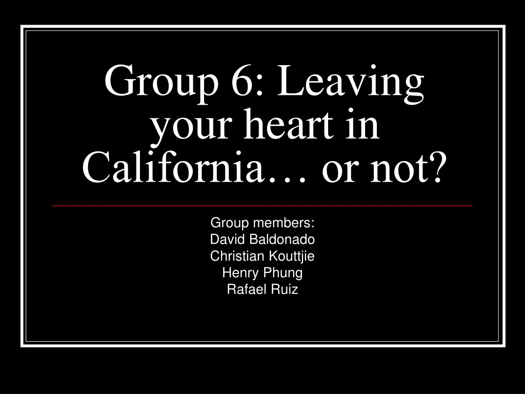 group 6 leaving your heart in california or not