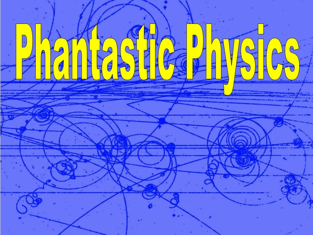 phantastic physics