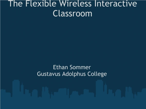 The Flexible Wireless Interactive Classroom