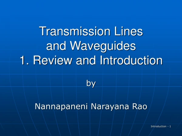 Transmission Lines and Waveguides 1. Review and Introduction