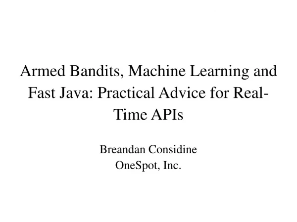 Armed Bandits, Machine Learning and Fast Java: Practical Advice for Real-Time APIs