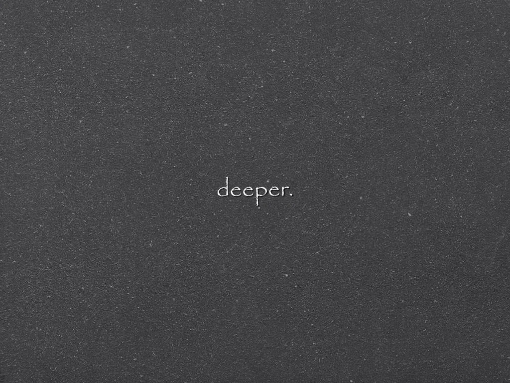 deeper