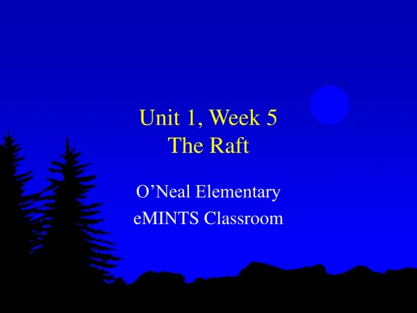 Unit 1, Week 5 The Raft