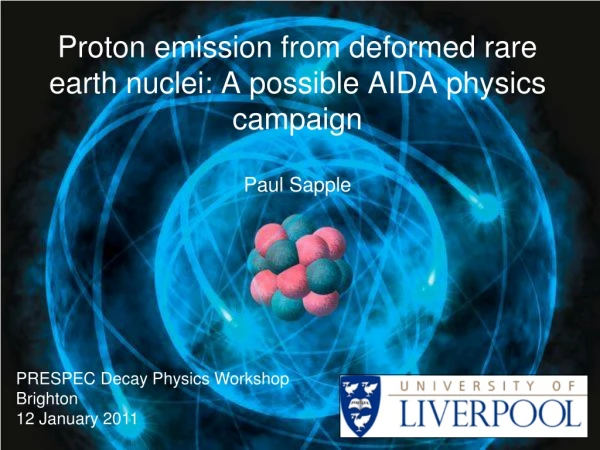 Proton emission from deformed rare earth nuclei: A possible AIDA physics campaign Paul Sapple