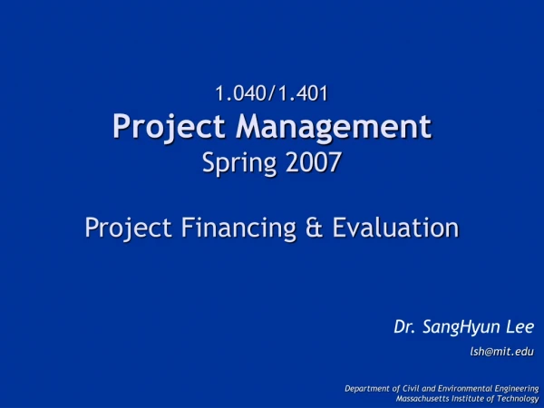 1.040/1.401 Project Management Spring 2007 Project Financing &amp; Evaluation