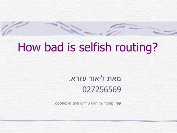 How bad is selfish routing?