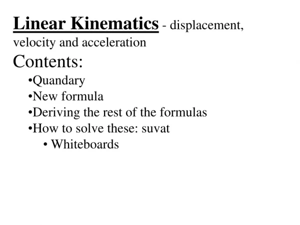Linear Kinematics - displacement, velocity and acceleration Contents: Quandary New formula