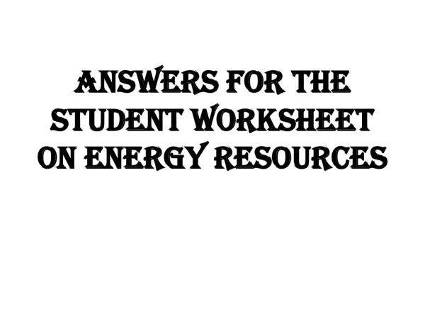Answers for the Student Worksheet on Energy Resources