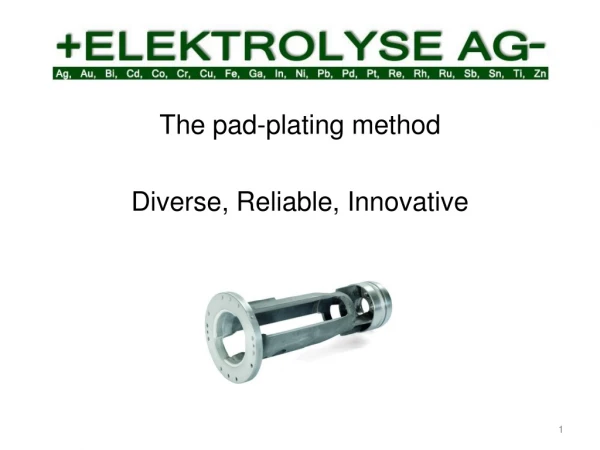 The pad-plating method Diverse, Reliable, Innovative