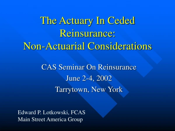 The Actuary In Ceded Reinsurance: Non-Actuarial Considerations