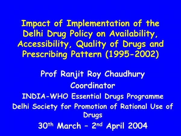 Prof Ranjit Roy Chaudhury Coordinator INDIA-WHO Essential Drugs Programme