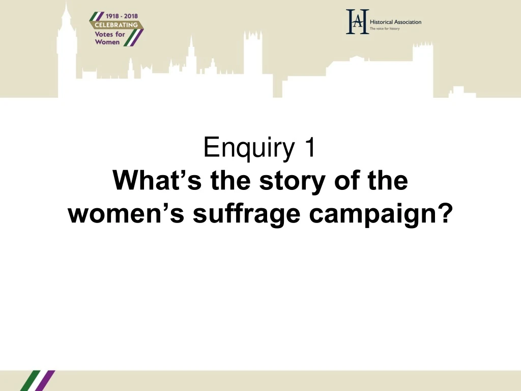 enquiry 1 what s the story of the women s suffrage campaign