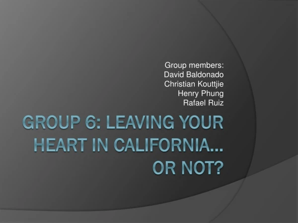Group 6: Leaving your heart in California… or not?