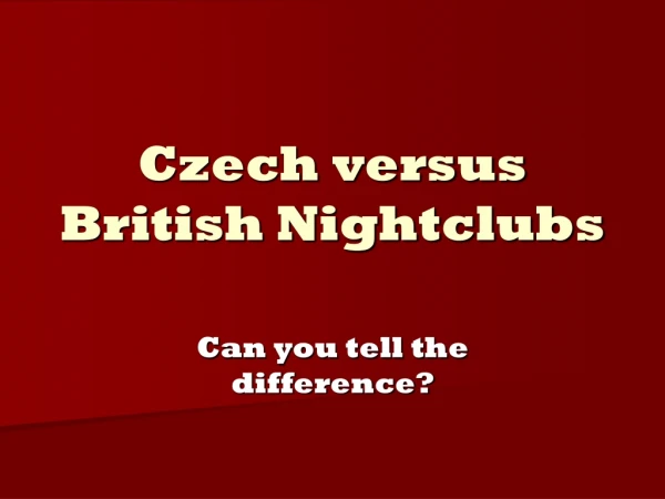 Czech versus British Nightclubs