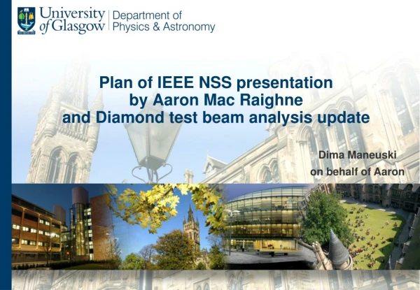 Plan of IEEE NSS presentation by Aaron Mac Raighne and Diamond test beam analysis update