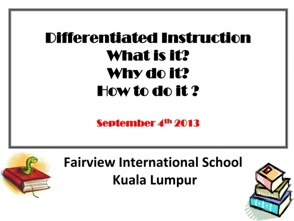 Differentiated Instruction What is it? Why do it? How to do it ? September 4 th 2013