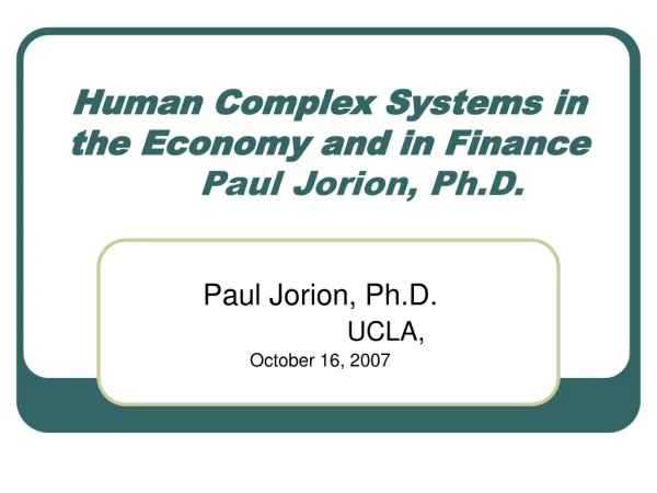 Human Complex Systems in the Economy and in Finance 	Paul Jorion, Ph.D.