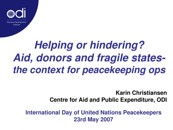 Helping or hindering? Aid, donors and fragile states- the context for peacekeeping ops